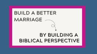 Build a Better Marriage by Building a Biblical Perspective