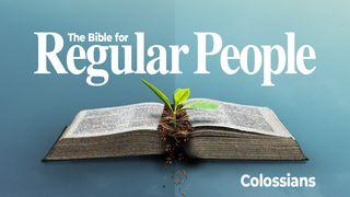 The Bible for Regular People: Colossians Colossians 2:5-7 English Standard Version Revision 2016