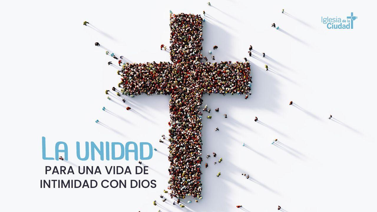 LA UNIDAD  para una vida de intimidad con Dios