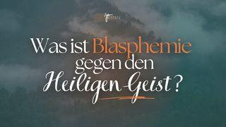 Was ist Blasphemie gegen den Heiligen Geist?