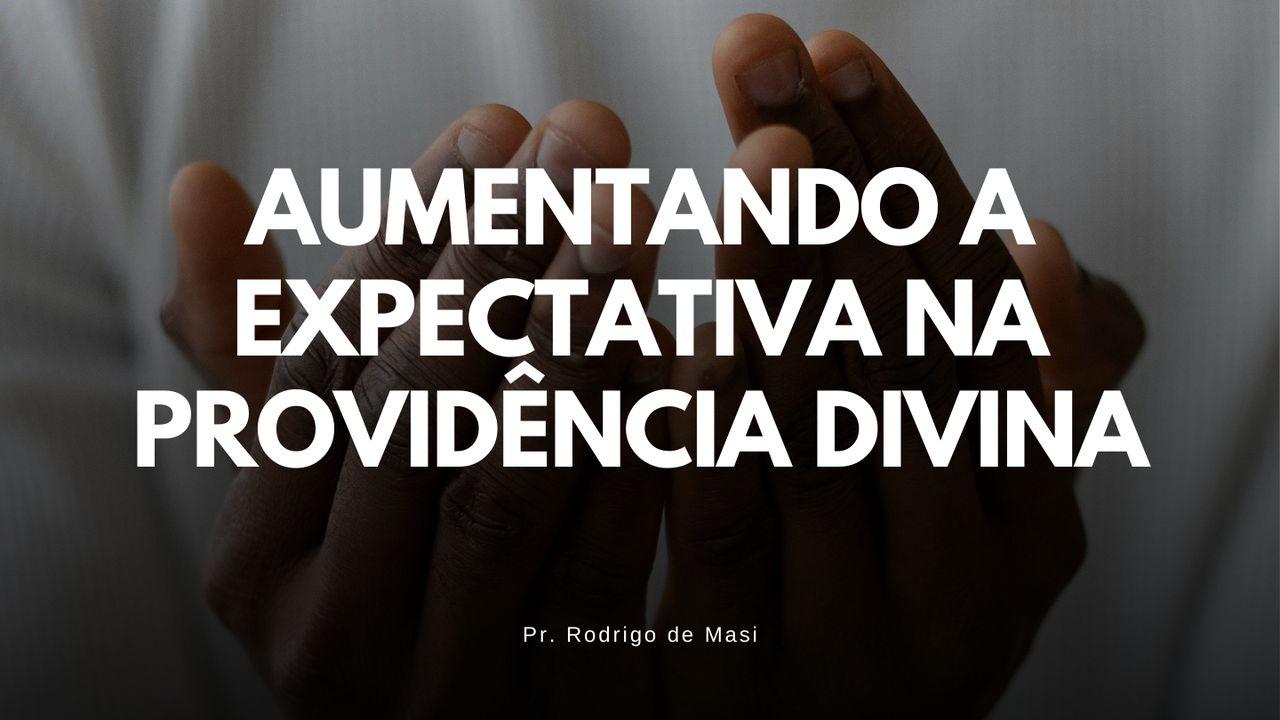 Aumentando a Expectativa na Providência Divina