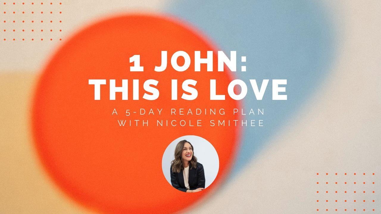 1 John: This Is Love: A 5-Day Reading Plan With Nicole Smithee