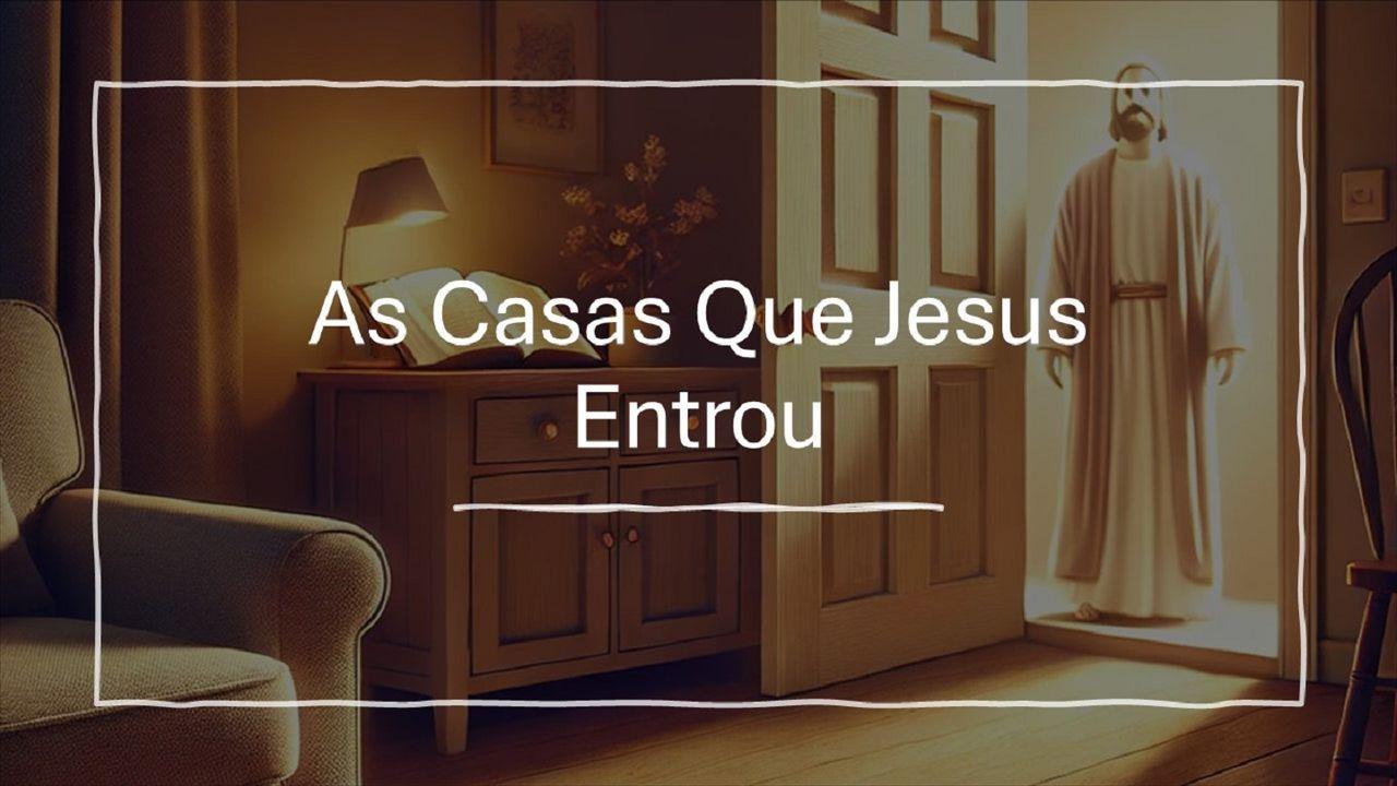 As Casas Que Jesus Entrou