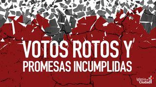 Votos rotos y promesas incumplidas