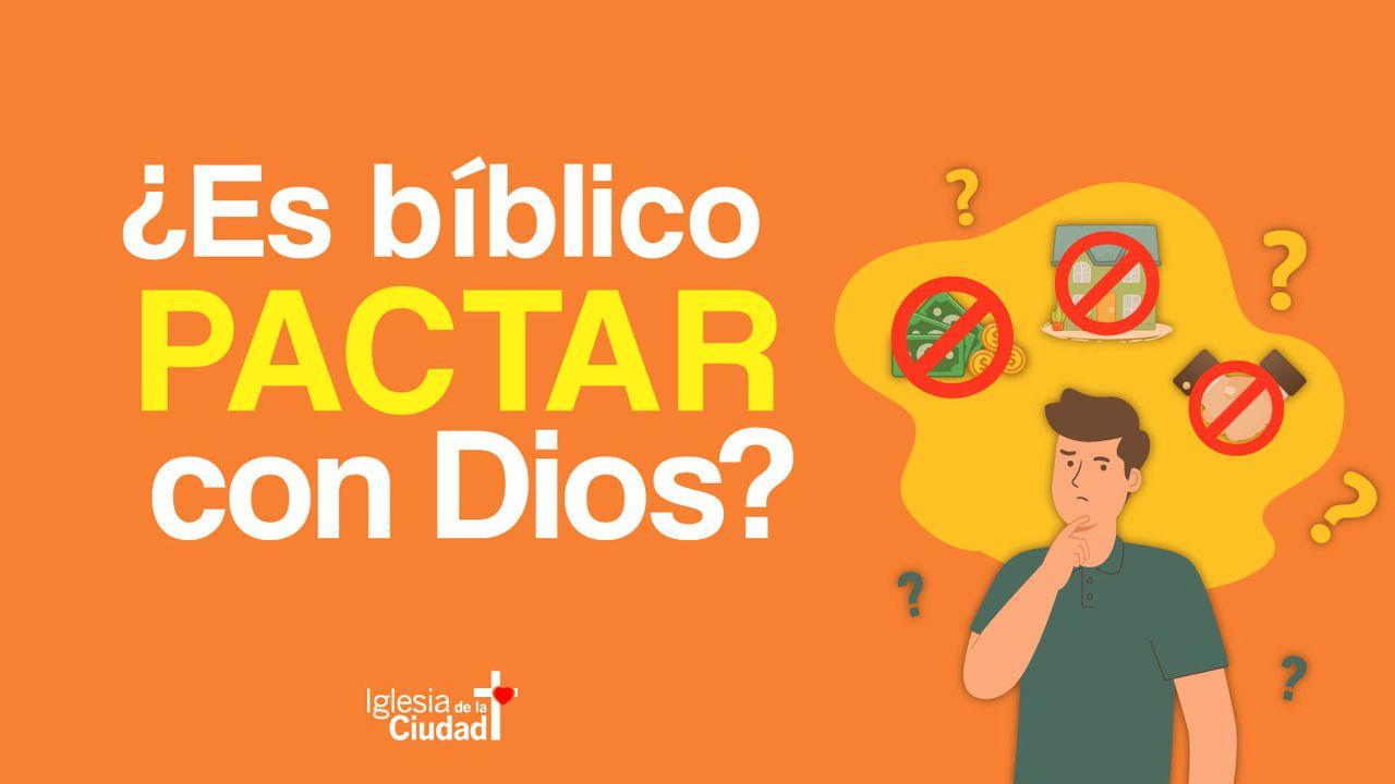 ¿Es Bíblico Pactar Con Dios?