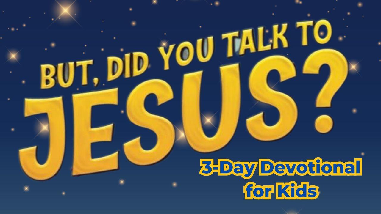 But, Did You Talk to Jesus?