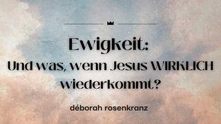 Ewigkeit: Und was, wenn Jesus WIRKLICH wiederkommt? 1. Petrus 1:5-7 Darby Unrevidierte Elberfelder