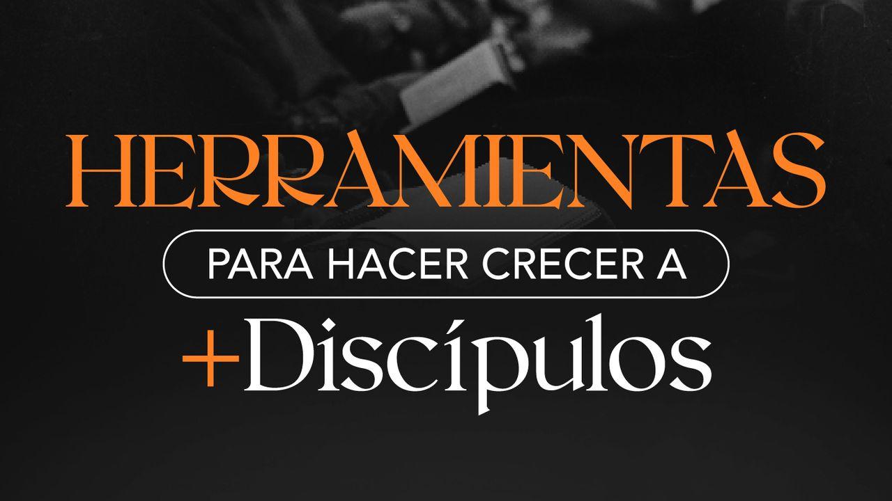 Herramientas Hacer Crecer a + Discípulos