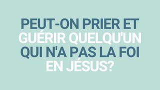 Peut-on prier et guérir quelqu'un qui n'a pas la foi en Jésus? Romains 5:8 Parole de Vie 2017