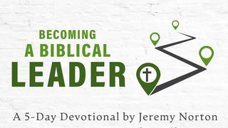 Becoming a Biblical Leader 2 Kings 22:11 King James Version