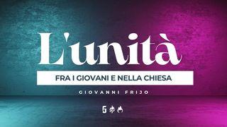 L'unità: fra i Giovani e nella Chiesa Prima lettera ai Corinzi 12:12-27 Nuova Riveduta 2006