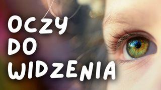 Oczy do widzenia 2 Tymoteusza 3:16-17 Biblia, to jest Pismo Święte Starego i Nowego Przymierza Wydanie pierwsze 2018