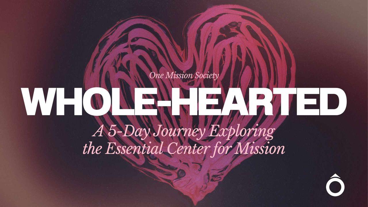 WHOLE-HEARTED: A 5-Day Journey Exploring the Essential Center for Mission