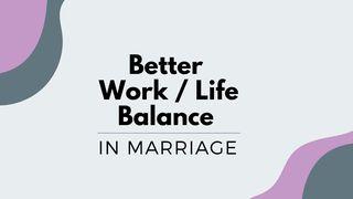 Better Work / Life Balance in Marriage