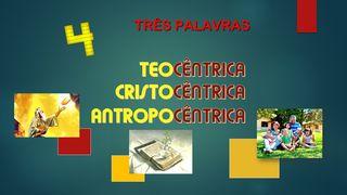 D) 3 PALAVRAS - TEOCÊNTRICA, CRISTOCÊNTRICA E ANTROPOCÊNTRICA