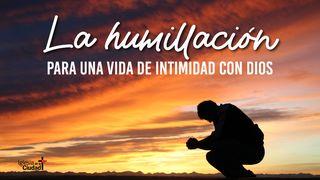 La Humillación Para Una Vida De Intimidad Con Dios