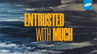 Entrusted With Much: The Joy of Living Generously 2 Corinthians 8:1-8 American Standard Version