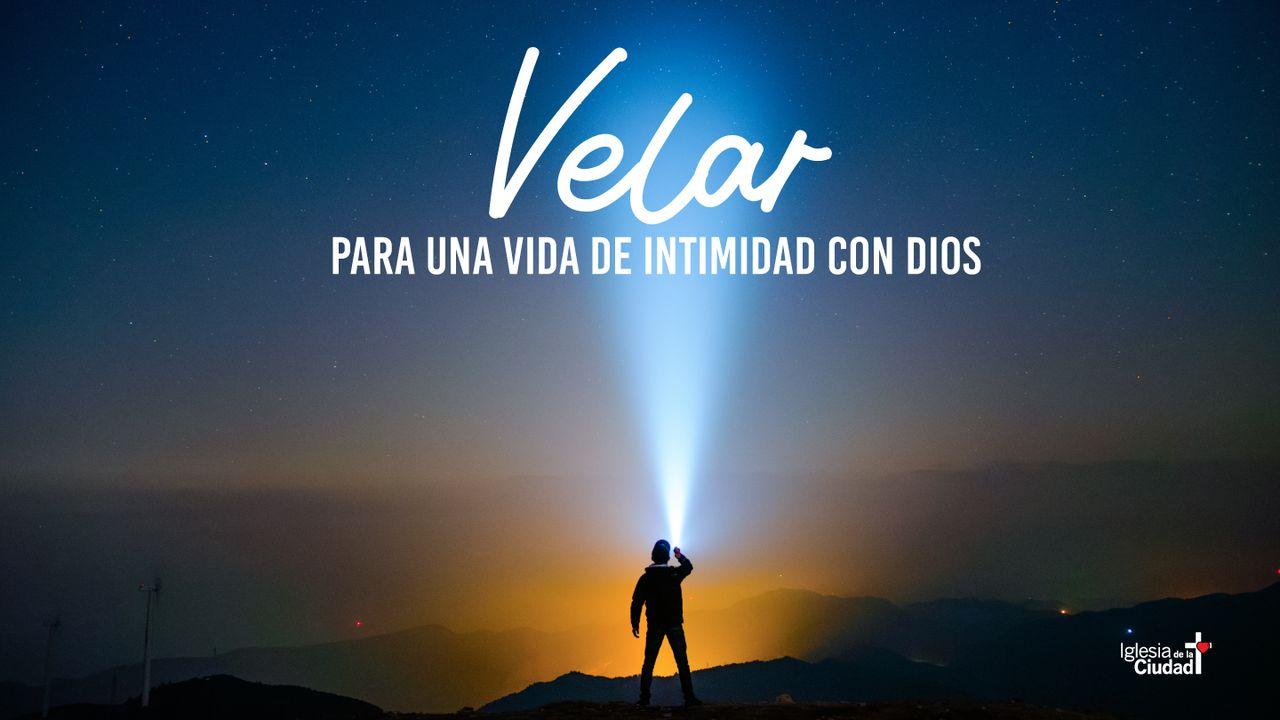 Velar Para Una Vida De Intimidad Con Dios