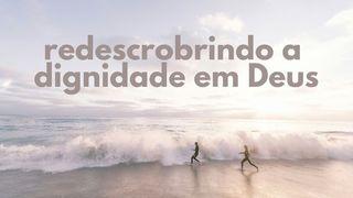 Redescobrindo a Dignidade em Deus Apocalipse 3:14-19 Almeida Revista e Corrigida