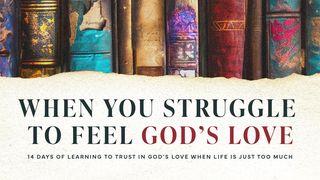 When You Struggle to Feel God's Love