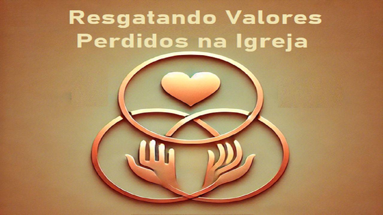 Resgatando Valores Perdidos na Igreja