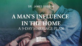 A Man’s Influence in the Home: A 3-Day Marriage Plan 1 Johannes 2:6 Herziene Statenvertaling