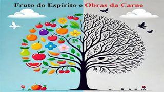 Fruto do Espírito e Obras da Carne