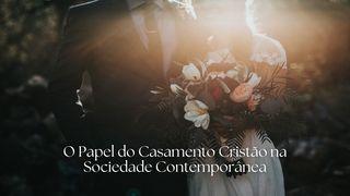 O Papel do Casamento Cristão na Sociedade Contemporânea