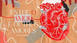 Entre o Amor e outros amores Romanos 8:6 Almeida Revista e Corrigida