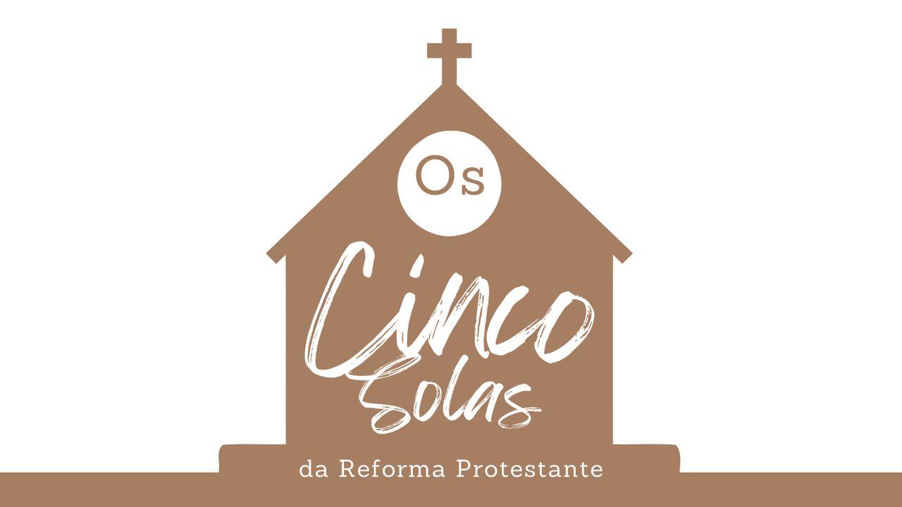 os Cinco Solas Da Reforma Protestante