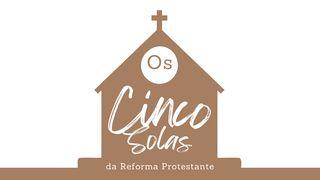 os Cinco Solas Da Reforma Protestante Romanos 3:28 Almeida Revista e Corrigida