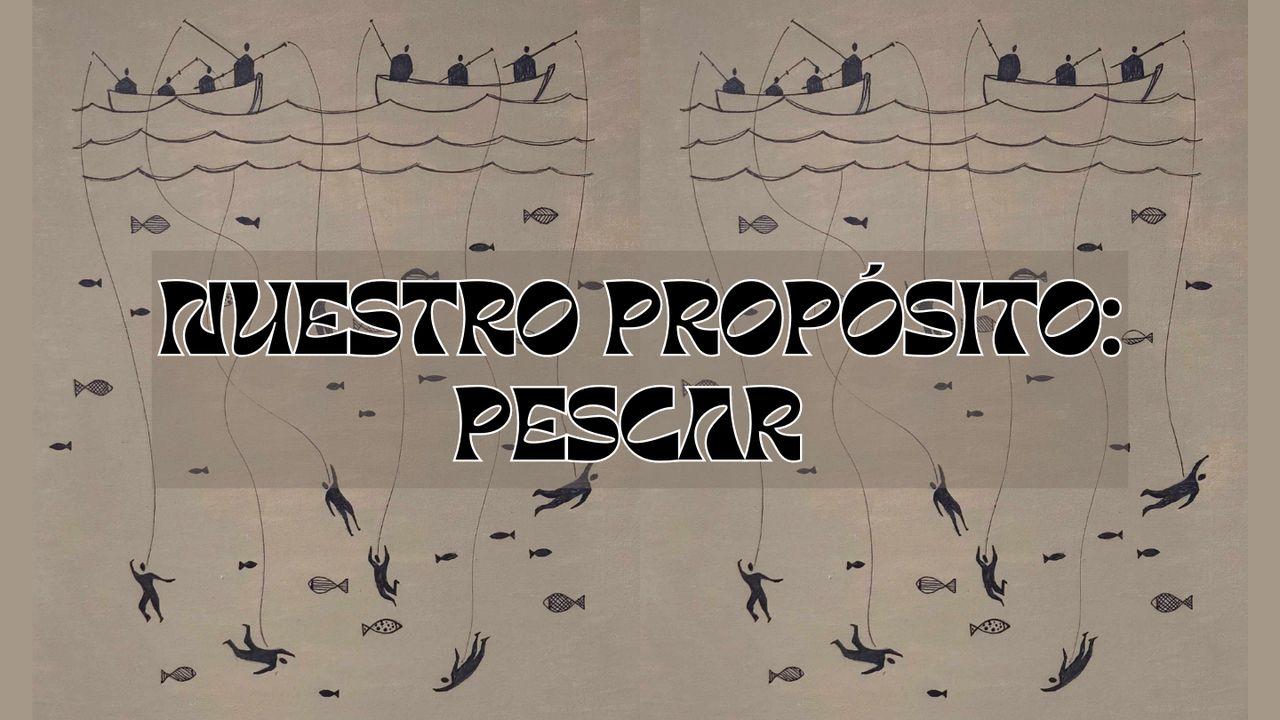 Nuestro propósito: PESCAR