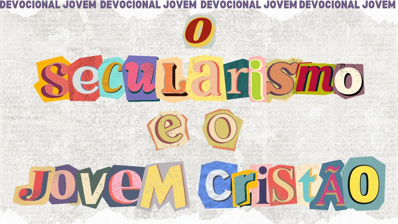 Devocional: O Secularismo e o Jovem Cristão