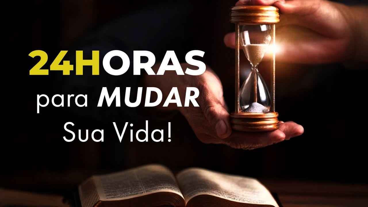 24h Para Mudar Sua Vida!