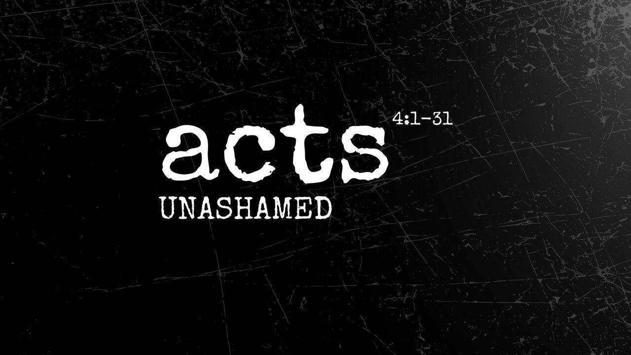 Acts 4:1-31 | Unashamed