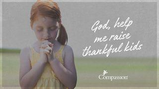 God Help Me Raise Thankful Kids Psalms 28:6-8 New International Version