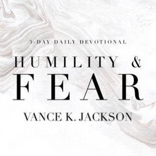 Humility & Fear