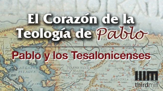 El Corazón de la Teología de Pablo: Pablo y Los Tesalonicenses
