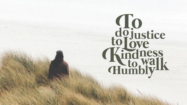 Love God Greatly - to Do Justice, to Love Kindness, to Walk Humbly