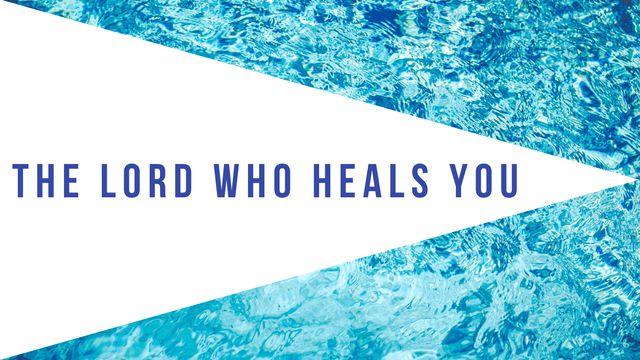 The Lord Who Heals You