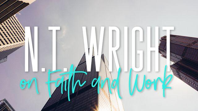 N.T. Wright On Faith And Work