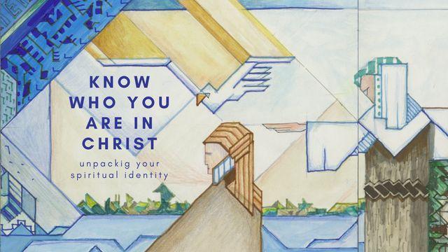 Know Who You Are in Christ - Unpacking Your Spiritual Identity