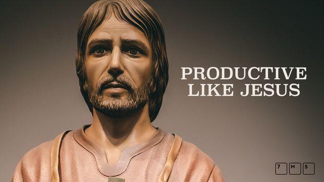 Be Productive Like Jesus