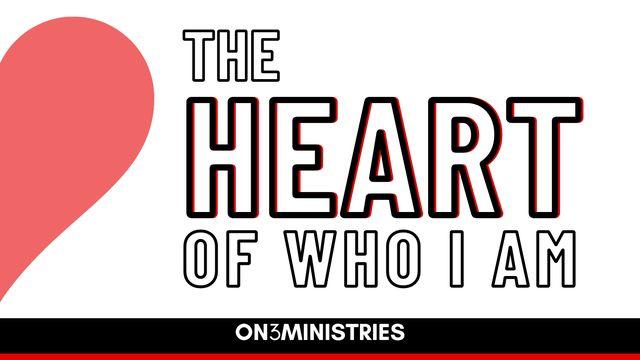 The Heart of Who I Am