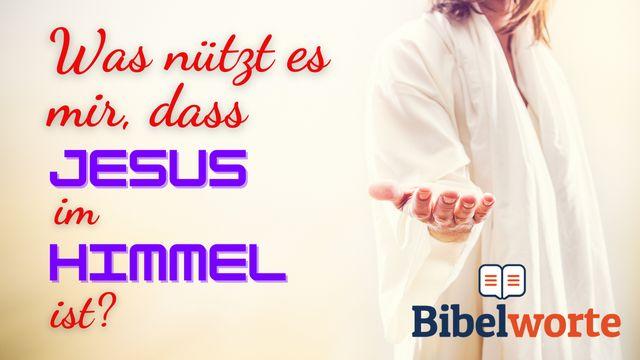 Was nützt es mir, dass Jesus im Himmel ist?