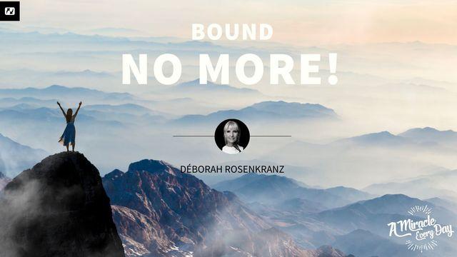 Bound No More!