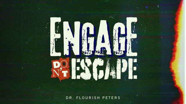 ENGAGE DON’T ESCAPE