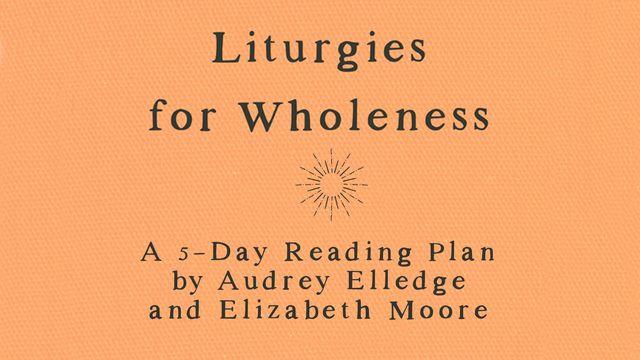 Liturgies for Wholeness