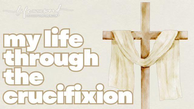 My Life Through the Crucifixion