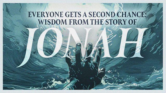 Everyone Gets a Second Chance: Wisdom From the Story of Jonah